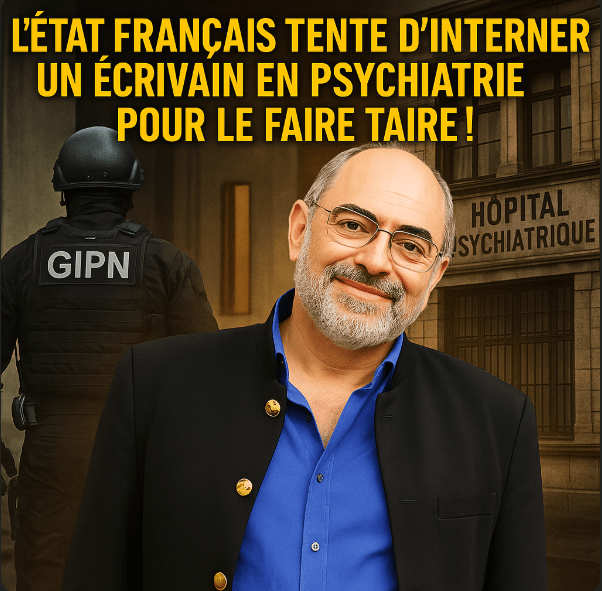 🛑 L&rsquo;État Français tente d&rsquo;interner un écrivain en psychiatre pour le faire taire&nbsp;!